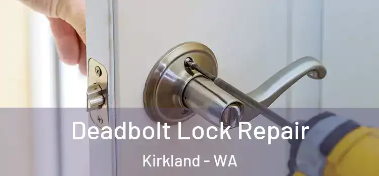  Deadbolt Lock Repair Kirkland - WA