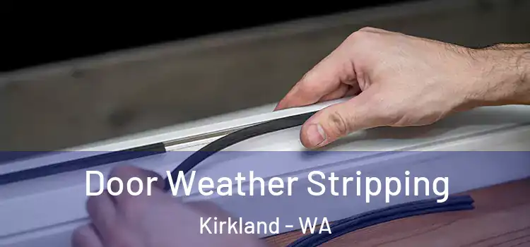  Door Weather Stripping Kirkland - WA