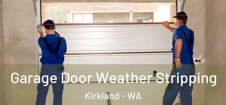  Garage Door Weather Stripping Kirkland - WA